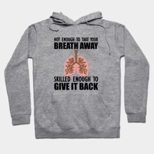 Nurse - Hot enough to take your breath away skilled enough to give it back Hoodie